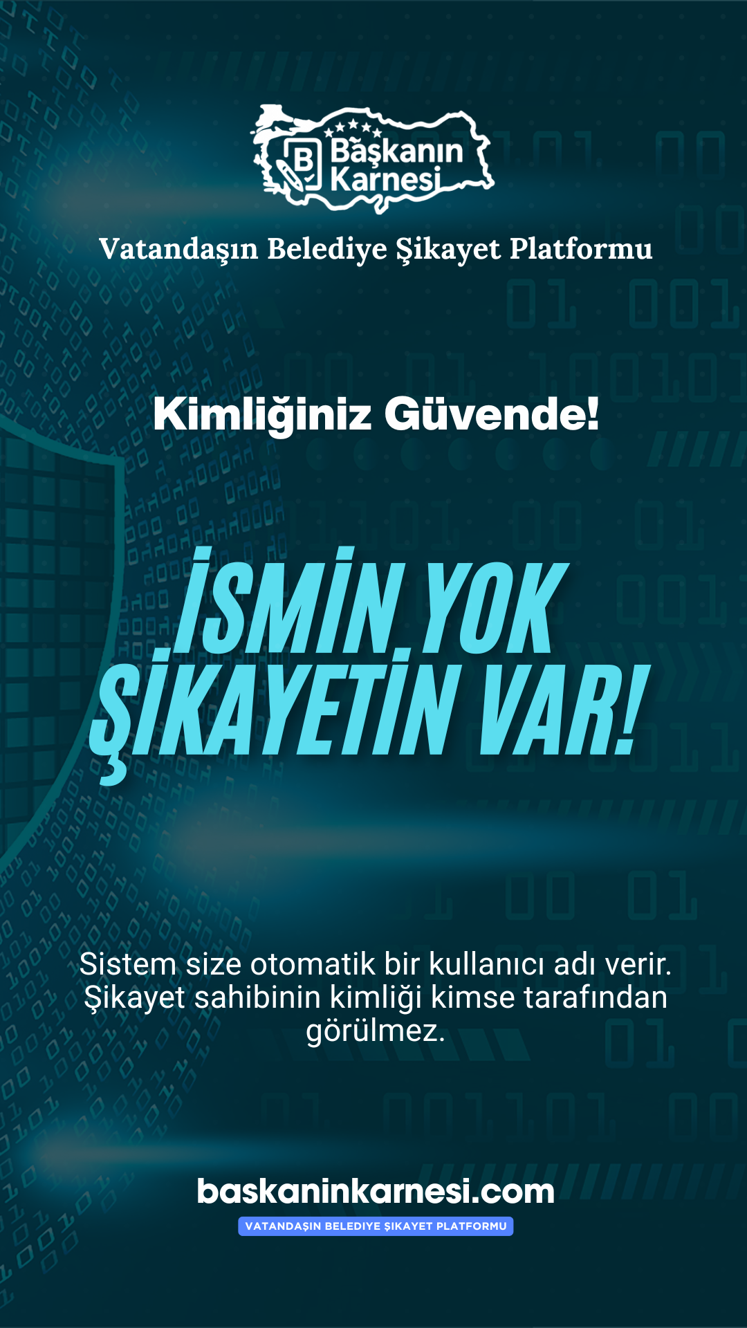 Gizlilik: İsmin yok, şikayetin var. Sizden ad-soyad istemiyoruz; sistem otomatik bir kullanıcı adı verir.